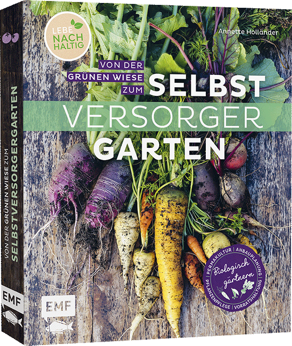 Von der grünen Wiese zum Selbstversorgergarten – biologisch gärtnern