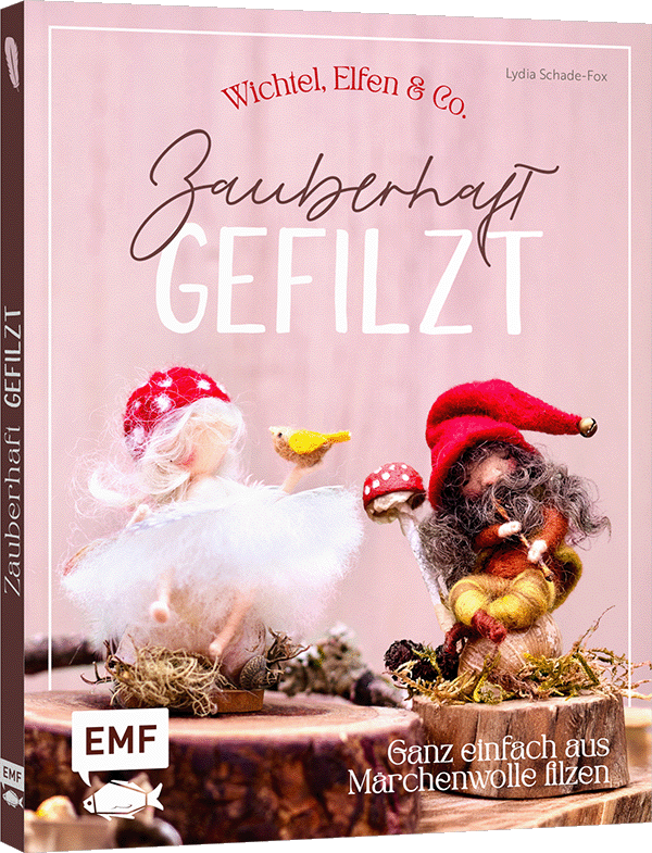Zauberhaft gefilzt: Wichtel, Elfen & Co. ganz einfach aus Märchenwolle filzen