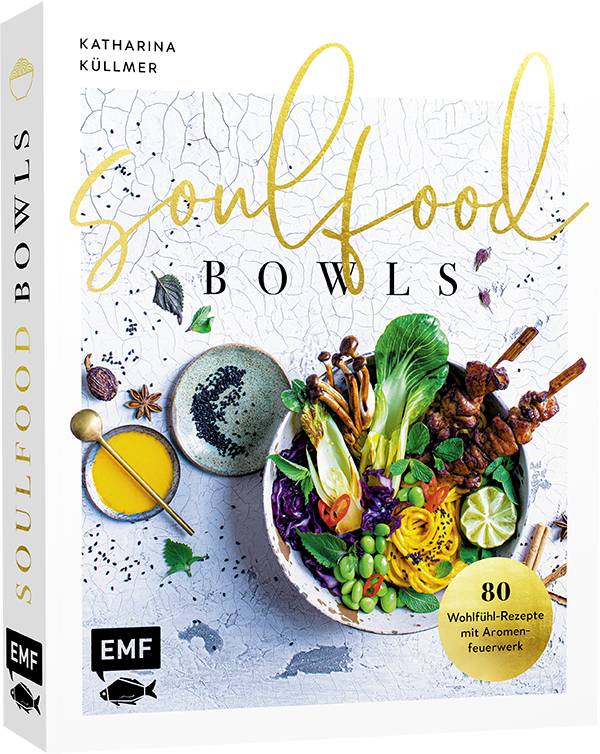 Soulfood Bowls - 80 Wohlfühl-Rezepte mit Aromenfeuerwerk