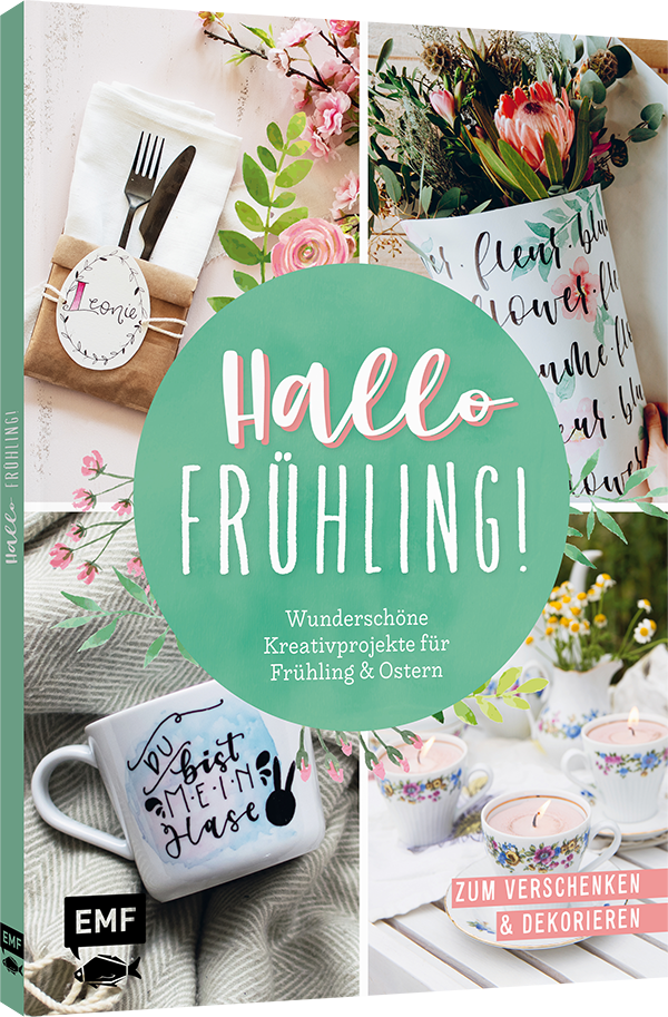 Hallo Frühling: Wunderschöne Kreativprojekte für Frühling und Ostern