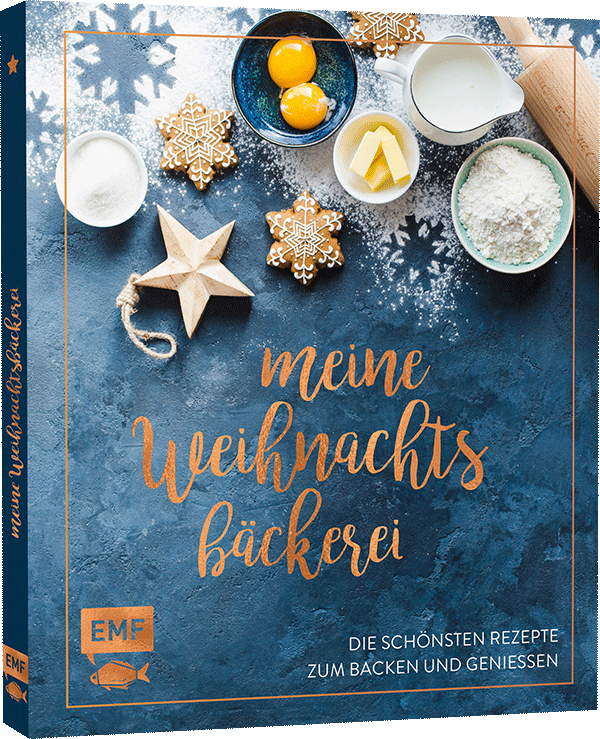 Meine Weihnachtsbäckerei – Die schönsten Rezepte zum Backen und Genießen