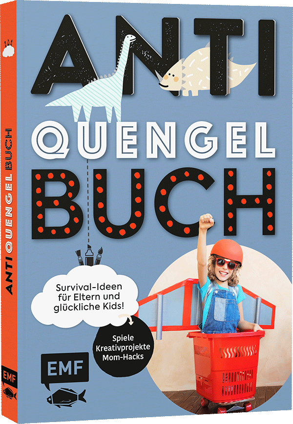 Anti-Quengel-Buch – Survival-Ideen für Eltern und glückliche Kids