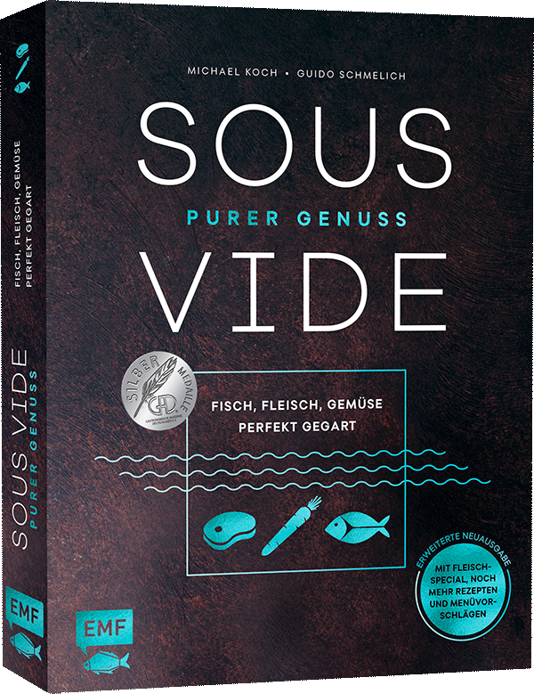 Sous-Vide – Purer Genuss: Fisch, Fleisch, Gemüse perfekt gegart