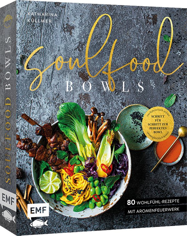 Soulfood Bowls – 80 Wohlfühl-Rezepte mit Aromenfeuerwerk