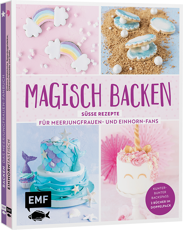 Magisch backen – Süße Rezepte für Meerjungfrauen- und Einhorn-Fans