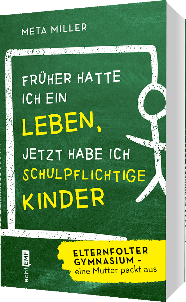 Früher hatte ich ein  Leben, jetzt habe ich schulpflichtige Kinder
