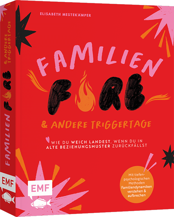 FamilienFIRE und andere Triggertage – Wie du weich landest, wenn du in alte Beziehungsmuster zurückfällst.