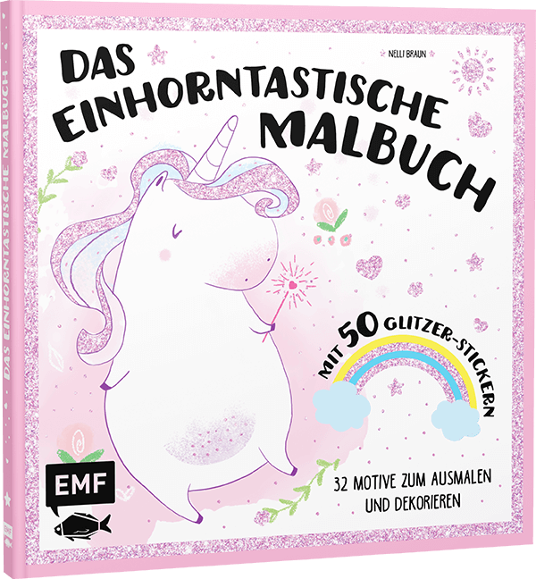 Das einhorntastische Malbuch: Ausmalbuch Einhorn mit 50 Glitzer-Stickern